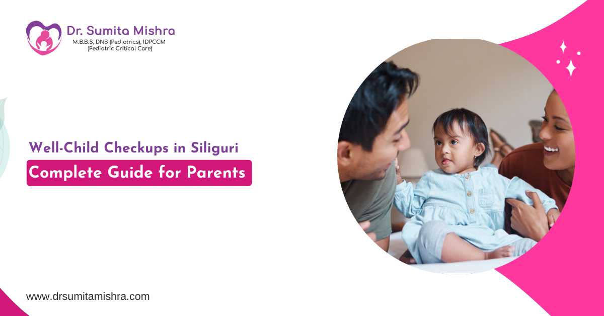 Well-Child Checkups in Siliguri: Complete Guide for Parents
