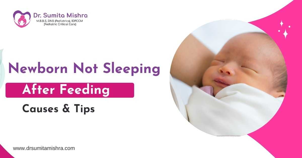 Newborn Not Sleeping After Feeding – Causes & Tips